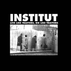 Institut : Live Like Traitors, Die Like Traitors